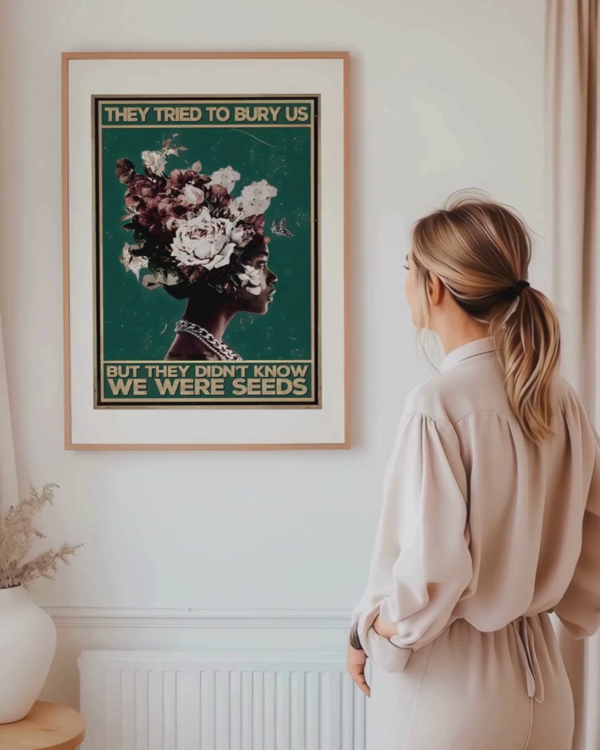 They tried to bury us, but they didn't know we were seeds